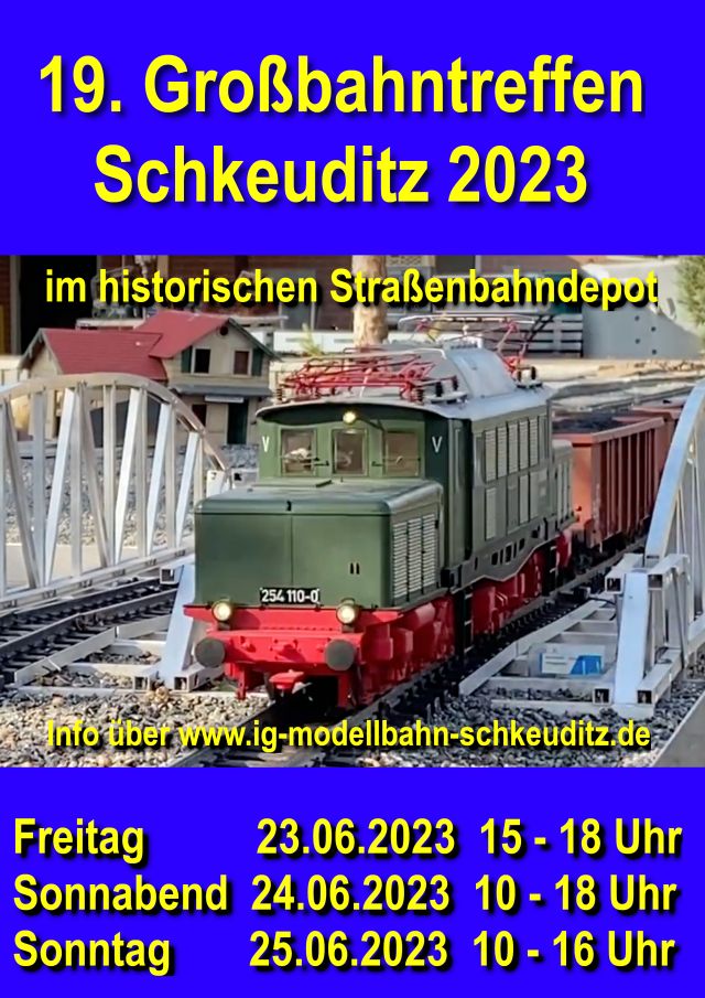 19. Großbahntreffen Schkeuditz 2023 im historischen Straßenbahndepot - Freitag, 23.06 - bis Sonntag, 25.06.2023