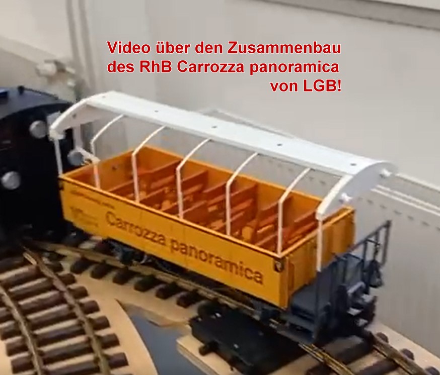 Hier geht es zum VIDEO ber den Zusammenbau des RhB Carrozza panoramica, Aussichtwagen von LGB Art. Nr. 34252
