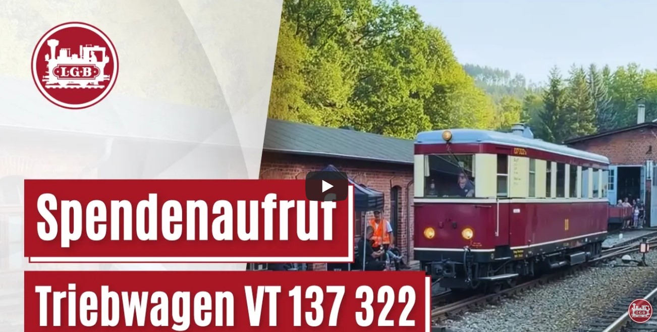 Danke an Andreas Franz und LGB für den Film über den Spendenaufruf zum Triebwagen VT 137_322.