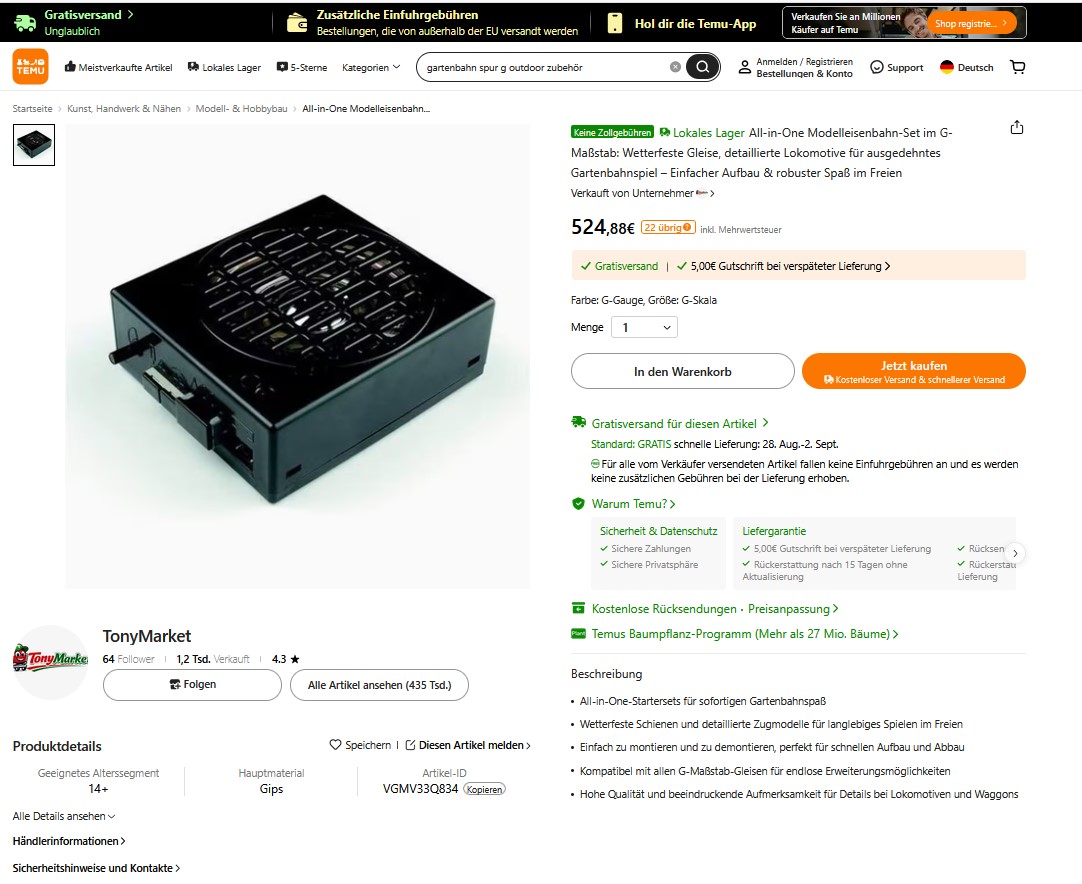 Eingegeben wurde im TEMU Suchfenster "gartenbahn spur g outdoor zubehör". Was kam raus: Sehen Sie selbst. Hier der zweite Artikel! Tja alles o.K.? NEIN - nicht auf bestellen klicken! Der Preis bei TEMU (Stand 21.08.2026) liegt bei 212,66 EUR - Im Originalshop von LGB - siehe Bild nachstehend kosteSchaltpult, Art. Nr. 51805, 89,99 EUR UVP. Das ist bei TEMU das 2,36 fache der Originalpreises. Also ist Plattform TEMU nicht immer günstig, sondern auch mal sehr teuer!