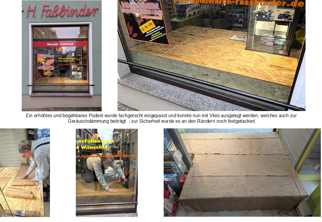 Im Schaufenster wurde ein erh�htes und begehbares Potest in Eigenregie fachgerecht eingepasst. Das ausgelegte und festgetackerte Fliess tr�gt zur Ger�uschd�mmung bei. 