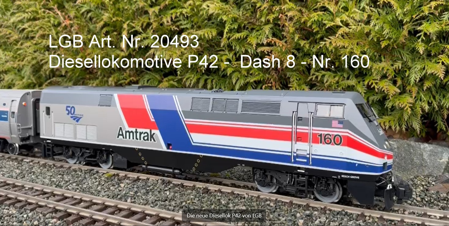 Danke an Hendrik Hauschild der fr die LGB Neuheit 20493 - US Diesellokomotive P42 - Nr. 160 wieder einen Kurzfilm bereit gestellt hat. Hier knnen Sie den Kurzfilm von Hendrik Hauschild zur Diesellokomotive LGB Art. Nr. 20493 - P42 Nr. 160  ansehen. Wie immer auf das Bild klicken! 