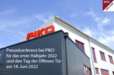 PIKO Pressekonferenz 1. Halbjahr 2022 und fr den Tag der Offenen Tr am 18. Juni 2022